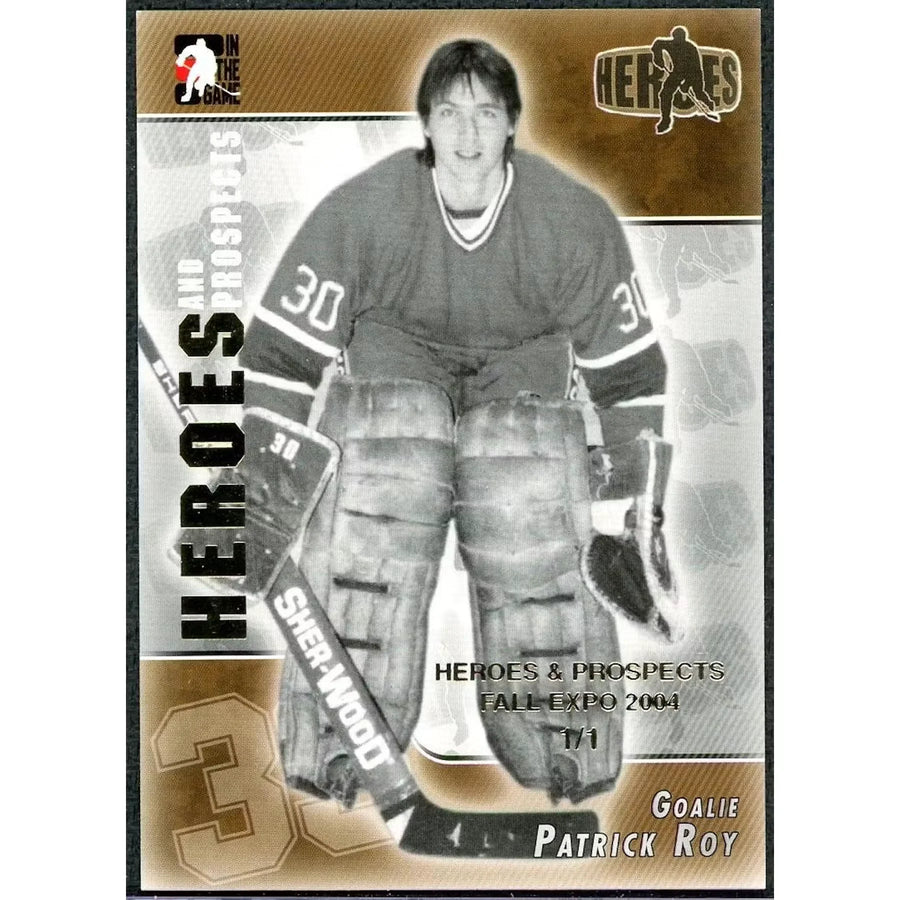 Patrick Roy 2004 In the Game Heroes and Prospects | 1/1 Fall Expo