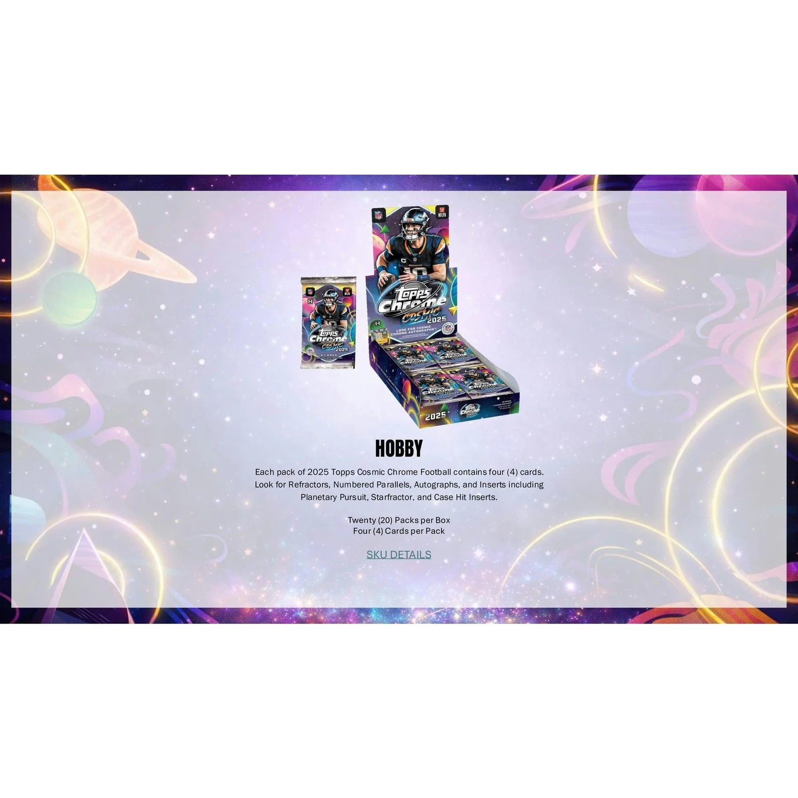 DRAFT - 2025 Topps Cosmic Chrome Football Hobby Box (Presell) $899.95 Add to Cart