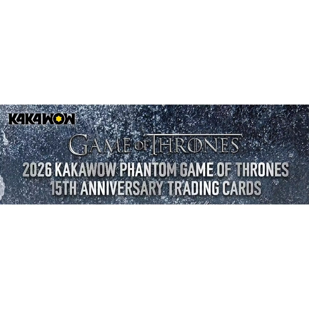 2026 Kakawow Phantom Game of Thrones 15th Anniversary Hobby Box | P5181627